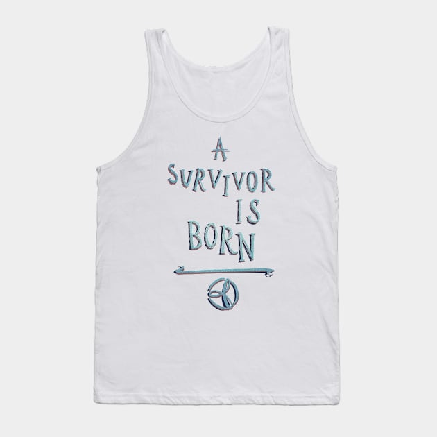 A Survivor Is Born Tank Top by minniemorrisart